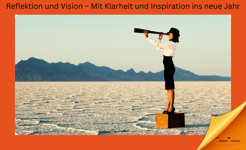 Reflektion und Vision – Mit Klarheit und Inspiration ins neue Jahr
